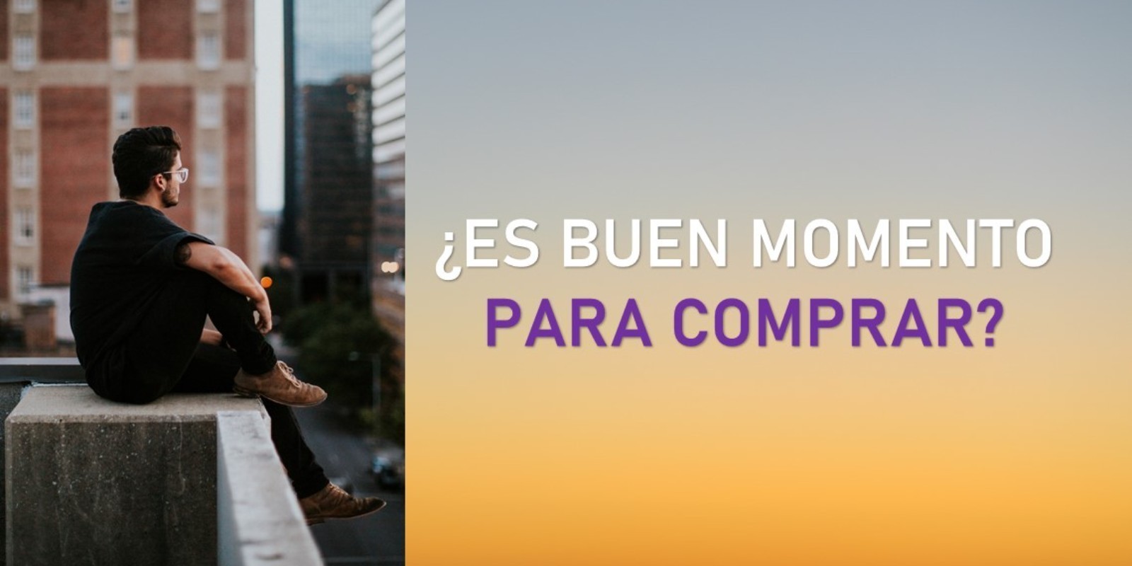 ¿ES BUEN MOMENTO PARA COMPRAR?